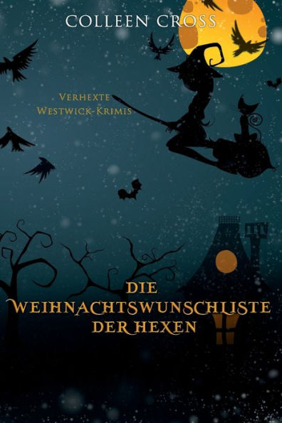 Die Weihnachtsliste der Hexen: Verhexte Westwick-Krimis