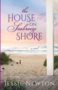 Title: The House on Seabreeze Shore: Uplifting Women's Fiction, Author: Jessie Newton