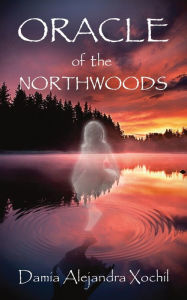 Title: Oracle of the Northwoods, Author: Damia Xochil