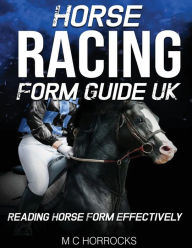Title: Horse Racing Form Guide UK: Reading Horse Form Effectively, Author: Mark Horrocks
