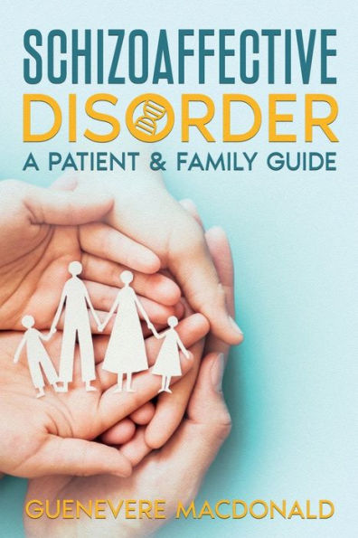 Schizoaffective Disorder: A Patient & Family Guide: