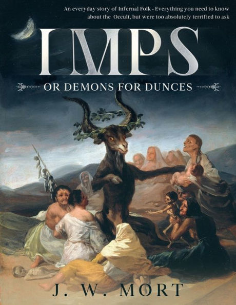 Imps or Demons for Dunces: An Everyday Story of Infernal Folk:Everything you need to know about the Occult, but were too absolutely terrified to ask