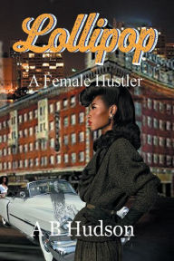 Title: Lollipop: A female Hustler, Author: A. B. Hudson