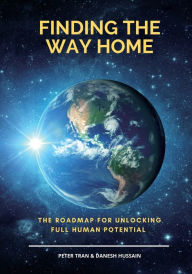 Title: Finding The Way Home: The Roadmap for Unlocking Full Human Potential, Author: Peter Tran