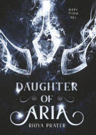 Title: Daughter of Aria, Author: Rhiya Prater