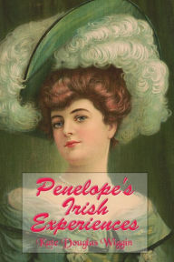 Title: Penelope's Irish Experiences (Illustrated), Author: Kate Douglas Wiggin