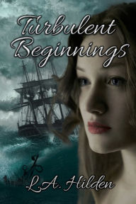 Title: Turbulent Beginnings, Author: L. A. Hilden