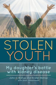 Title: Stolen Youth: My Daughter's Battle with Kidney Disease, Author: John Bishop