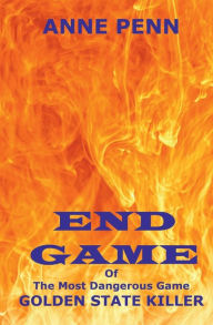Title: END GAME of The Most Dangerous Game Golden State Killer, Author: Anne Penn