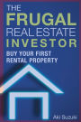 The Frugal Real Estate Investor: Buy Your First Rental Property