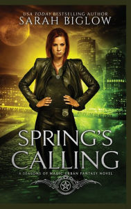 Title: Spring's Calling: A Prophesied Savior Urban Fantasy, Author: Sarah Biglow