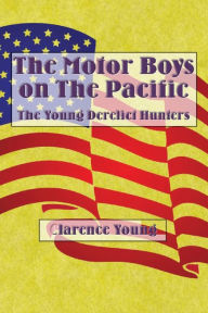 Title: The Motor Boys on The Pacific (Illustrated): The Young Derelict Hunters, Author: Clarence Young