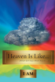 Title: Heaven Is Like...: (What God Says About Heaven. . . ), Author: AEllis Obtenebrix