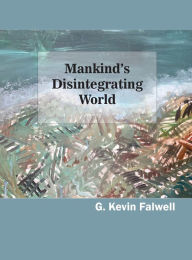 Title: Mankind's Disintegrating World, Author: G. Kevin Falwell