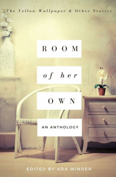 Room of Her Own: The Yellow Wallpaper and Other Stories: