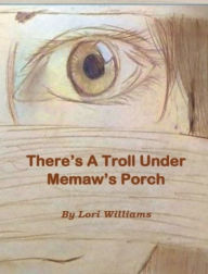 Title: There's A Troll Under Memaw's Porch, Author: Lori Williams