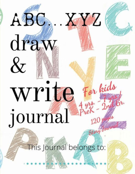 ABC...XYZ Draw & Write Journal for Kids 4 yrs. - 7 yrs./PreK - 2nd Gr.: 120 pages Story Journal: Early Creative Kids Composition Notebook with ... Midline Draw and Write journal for kids K-2