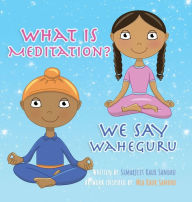 Title: What is Meditation? We say Waheguru, Author: Simarjeet Kaur Sandhu