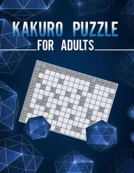 Title: Kakuro puzzle for adults: Puzzle Books for Adults/Cross Sums Puzzle for Adults/Math Logic Puzzles Book, Author: M&a Kpp