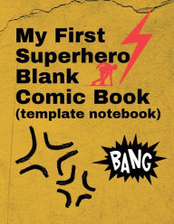 Title: My First Superhero Blank Comic Book (template notebook), 100 pages, 8.5 X 11: Practice your drawing and storytelling skills with this fun multi template comic and cartoon book notebook., Author: Bluejay Publishing