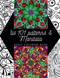 Title: 'tis 101 Patterns & Mandalas: Amazing Adult Coloring Book for Stress Relief and Relaxation Featuring Mindfulness Mandala Coloring Pages for Meditation, Author: Hellen M. Anvil