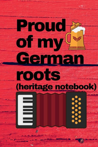 German heritage notebook: Proud of my German roots, 120 pages, 6 X 9:Display your love of German culture with this blank line composition notebook.
