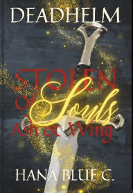 eBookStore: Stolen Souls of Ash & Wing Extra: Deadhelm Chronicles Book 1 by Hana Blue Cutchin MOBI 9781666257809 English version