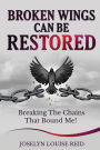 Broken Wings Can Be Restored: Breaking The Chains That Bound Me