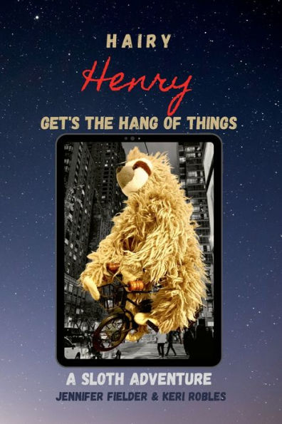 Hairy Henry Gets the Hang of Things: A Sloth Adventure