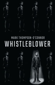 Title: Whistleblower, Author: Mark Thompson-O'Connor