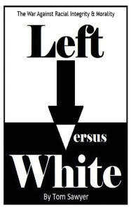 Title: Left vs White: The War Against Racial Integrity & Morality, Author: Mike Singer