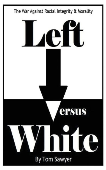 Left vs White: The War Against Racial Integrity & Morality