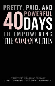 Title: Pretty, Paid, and Powerful 40 Days To Empowering The Woman Within, Author: Dr. Ketra L. Davenport-king