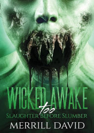 Title: Wicked Awake Too, Slaughter Before Slumber: Slaughter Before Slumber, Author: Merrill David