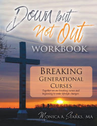 Title: Down but Not Out Workbook: Breaking Generational Curses, Author: Monica Starks