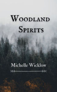 Title: Woodland Spirits, Author: Michelle Wicklow