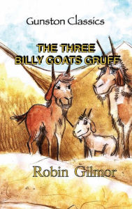 Title: THE THREE BILLY GOATS GRUFF, Author: Robin Gilmor