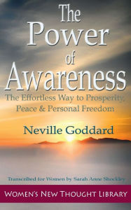 Title: The Power of Awareness: The Effortless Way to Prosperity, Peace, & Personal Freedom, Author: Neville Goddard