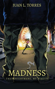 Title: Madness: Their Nightmare, My Reality, Author: Juan L. Torres