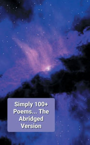 Title: Simply 100+ Poems... The Abridged Version, Author: Josefina Tram