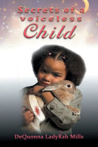Title: Secrets of a Voiceless Child, Author: DeQuonna (LadyRah) Mills