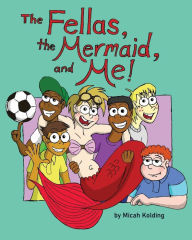 Title: The Fellas, the Mermaid, and Me!, Author: Micah Kolding