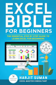 Title: Excel Bible for Beginners: The Essential Step by Step Guide to Learn Excel for Beginners:, Author: Harjit Suman