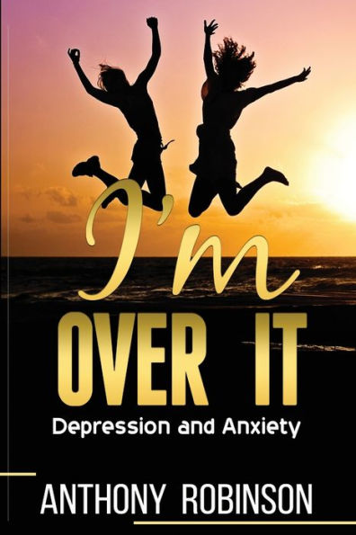 I'M OVER IT: Depression and Anxiety