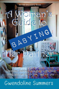 Title: A Woman's Guide to Babying Her Partner, Author: Gwendoline Summers