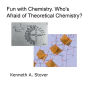 Fun with Chemistry. Who's afraid of Theoretical Chemistry?