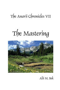 Title: The Anarii Chronicles VII - The Mastering, Author: Alii Bek