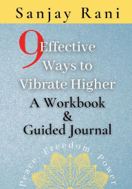 Title: 9 Effective Ways to Vibrate Higher: Unlock freedom, peace, & power., Author: Sanjay Rani