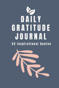 Title: Daily Gratitude Journal 52 Inspirational Quates: Journal to Practice Mindfulness and Gratitude in 5 Minute a Day - Guided Everyday Notebook - Inspirational Quotes, Author: Jenny Wayne