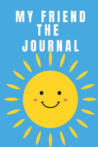My Friend The Journal: Daily Journal for Children - Notebook for Kids - Diary - 110 Lined Pages Journals for Kids - Nice Gift for Boys Girls